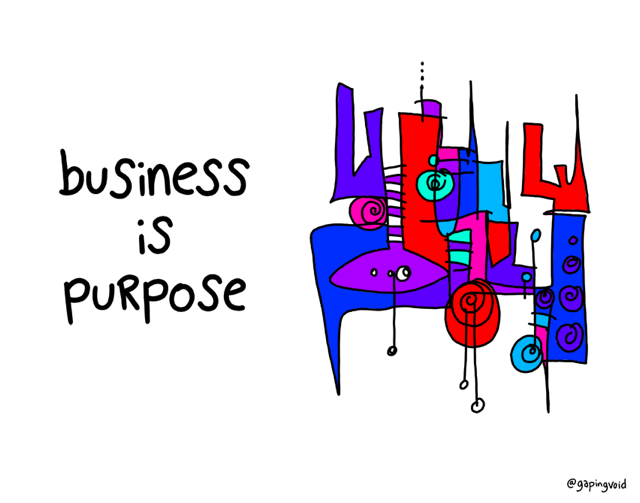 @gapingvoid: business is purpose